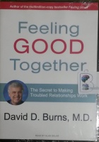 Feeling Good Together - The Secret to Making Troubled Relationships Work written by David D. Burns MD performed by Alan Sklar on MP3 CD (Unabridged)